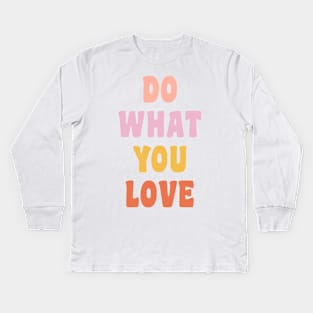 Do What You Love Kids Long Sleeve T-Shirt